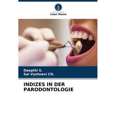 Indizes in der Parodontologie, Taschenbuch von Deepthi S.,Sai Vyshnavi CH., Verlag Unser Wissen, 978-620-7-16348-9