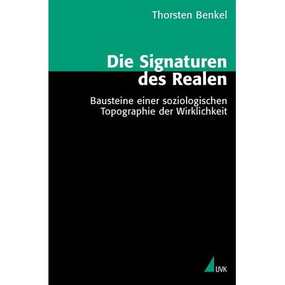 Die Signaturen des Realen, Taschenbuch von Thorsten Benkel, Uvk, 978-3-86764-021-3