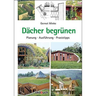 Dächer begrünen, Gebundene Ausgabe von Gernot Minke, Ökobuch Verlag, 978-3-936896-89-3
