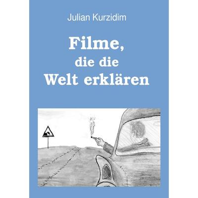 Filme, die die Welt erklären, Taschenbuch von Julian Kurzidim, BoD – Books on Demand, 978-3-7583-8753-1
