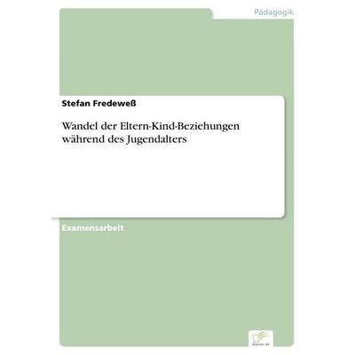 Wandel der Eltern-Kind-Beziehungen während des Jugendalters, Taschenbuch von Stefan Fredewess, GRIN, 978-3-8386-9760-4