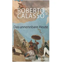 Das unnennbare Heute, Belletristik von Roberto Calasso