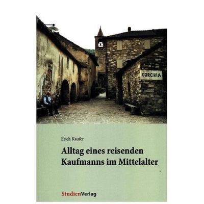 Alltag eines reisenden Kaufmanns im Mittelalter, Paperback von Erich Kaufer, Studien Verlag, 978-3-7065-1773-7
