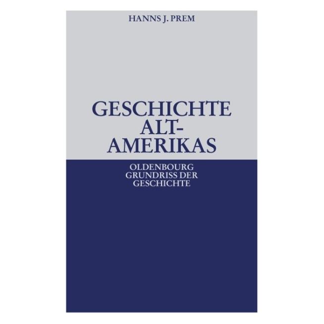 Oldenbourg Geschichte Altamerikas (Deutsch, Hardcover, Hanns J Prem, Hanns J. Prem) (55187691)