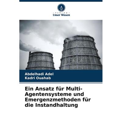 Ein Ansatz für Multi-Agentensysteme und Emergenzmethoden für die Instandhaltung, Taschenbuch von Abdelhadi Adel,Kadri Ouahab, Verlag Unser Wissen,