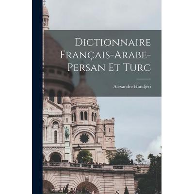 Dictionnaire Français-Arabe-Persan Et Turc, Taschenbuch von Alexandre Handjéri, Creative Media Partners, LLC, 978-1-01-626548-5
