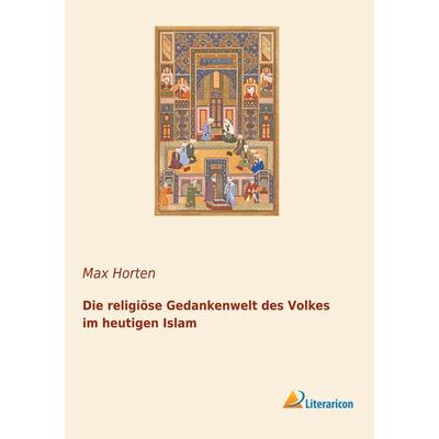Die religiöse Gedankenwelt des Volkes im heutigen Islam, Taschenbuch von , Literaricon, 978-3-96506-105-7