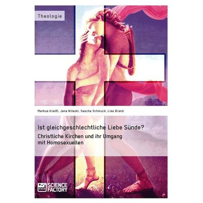 Ist gleichgeschlechtliche Liebe Sünde? Christliche Kirchen und ihr Umgang mit Homosexuellen, Taschenbuch von Markus Kneissl,Jana Nitezki,Sascha