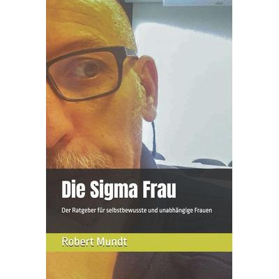 Die Sigma Frau, Taschenbuch von Robert Mundt, Lisa Nicole Publishing