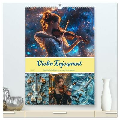 Violin Enjoyment (High Quality Premium Wall Calendar 2027 DIN A2 portrait),CALVENDO 12 Month Wall Calendar