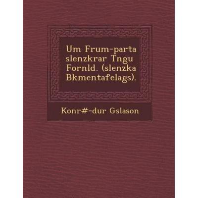 Um Frum-Parta Slenzkrar T Ngu Forn LD. ( Slenzka B Kmentafelags)., von Konr G. Slason, Saraswati Press, 978-1-288-13111-2