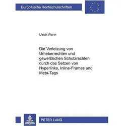 Die Verletzung von Urheberrechten und gewerblichen Schutzrechten durch das Setzen von Hyperlinks, In, Fachbücher von Ulrich Worm