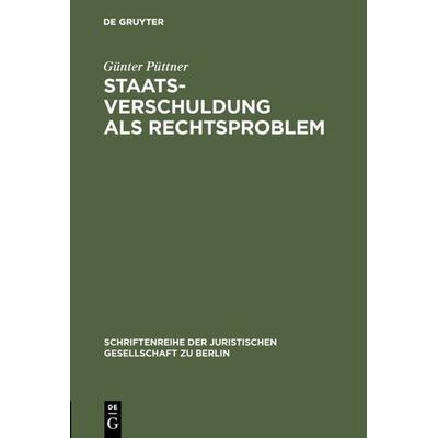 Staatsverschuldung als Rechtsproblem, Gebundene Ausgabe von Günter Püttner, De Gruyter, 978-3-11-008519-8