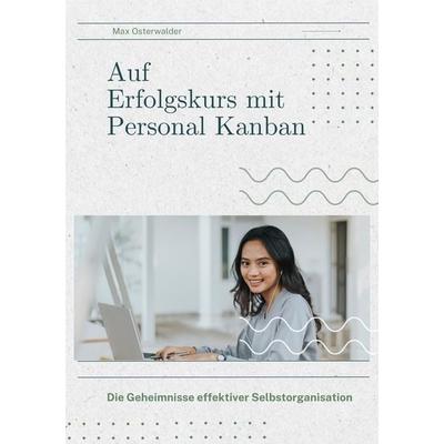 Auf Erfolgskurs mit Personal Kanban, Taschenbuch von Max Osterwalder, Tolino media, 978-3-7579-3400-2