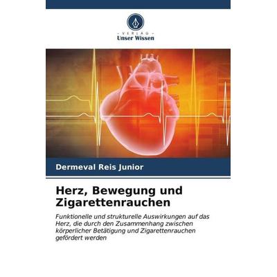 Herz, Bewegung und Zigarettenrauchen, Taschenbuch von Dermeval Reis Junior, Verlag Unser Wissen, 978-620-6-58843-6