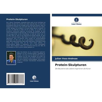 Protein-Skulpturen, Taschenbuch von Julian Voss-Andreae, Verlag Unser Wissen, 978-620-3-11777-6