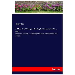 A Memoir of George Jehoshaphat Mountain, D.D., D.C.L., Belletristik von Henry Roe