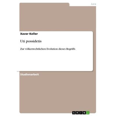 Uti possidetis, Taschenbuch von Xaver Keller, GRIN, 978-3-640-96091-0