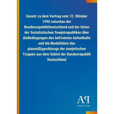 Gesetz zu dem Vertrag vom 12. Oktober 1990 zwischen der Bund, Taschenbuch von Antiphon Verlag, Antiphon, 978-3-7314-1108-6