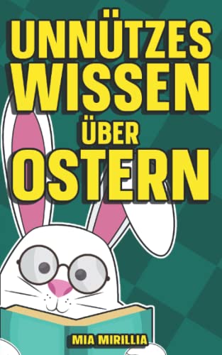 Mia Mirillia - Unnützes Wissen über Ostern: Verrückte Bräuche und kuriose Traditionen über das Osterfest Mit Allgemeinwissen über Hasen und den Frühling - Preis vom 12.10.2026 11:37:12 h