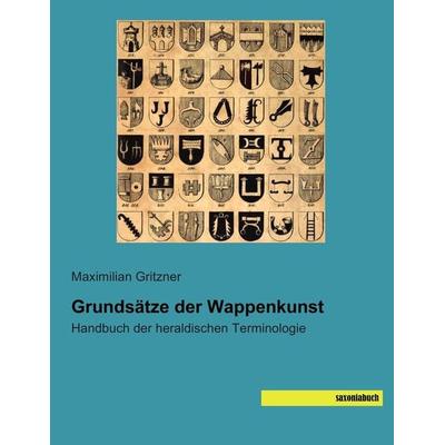 Grundsätze der Wappenkunst, Taschenbuch von Maximilian Gritzner, Saxoniabuch.de, 978-3-95770-088-9
