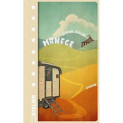 Manege, Gebundene Ausgabe von Simon Sailer, Edition Atelier, 978-3-99065-100-1