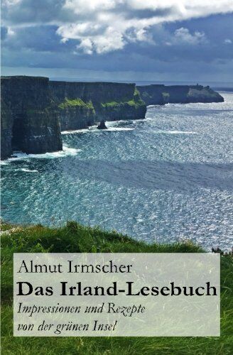 Almut Irmscher - Das Irland-Lesebuch: Impressionen und Rezepte von der gr&uuml;nen Insel - Preis vom 10.10.2026 11:48:34 h