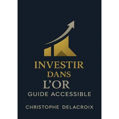 Investir dans l’or – Guide accessible, Taschenbuch von Christophe Delacroix, Epubli, 978-3-565-41623-3