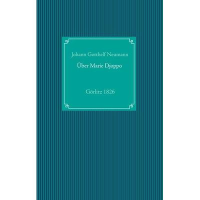 Einige Nachrichten von der in Görlitz lebenden Negerin, in der heiligen Taufe Marie Friedr. Wilh. Djoppo genannt, nebst dem Tractatus, Taschenbuch von