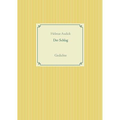 Der Schlag, Gebundene Ausgabe von Helmut Audick, BoD – Books on Demand, 978-3-7431-6145-0