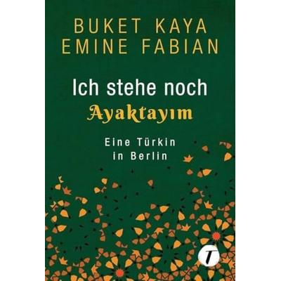 Ich stehe noch - AYAKTAYIM, Taschenbuch von Buket Kaya,Emine Fabian, Topicus, 978-2-919808-47-2