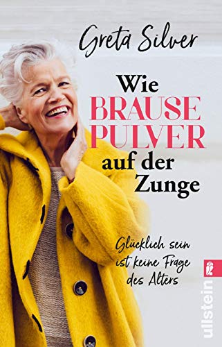 Greta Silver - Wie Brausepulver auf der Zunge: Glücklich sein ist keine Frage des Alters - Preis vom 09.10.2026 07:28:09 h