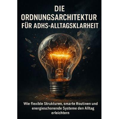 Die Ordnungsarchitektur Für ADHS-Alltagsklarheit, Taschenbuch von Kathrin Arnold, Epubli, 978-3-565-10438-3