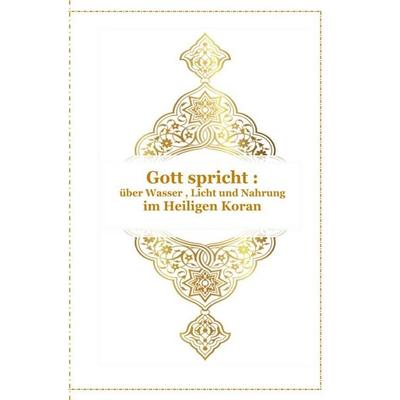 Gott spricht über Wasser , Licht und Nahrung - Im Heiligen Koran, Taschenbuch von Tanja Airtafae Ala´byad D´ala, Epubli, 978-3-565-52399-3