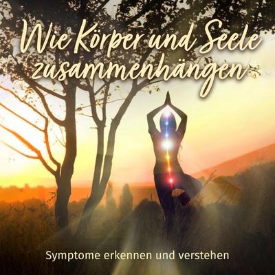 Wie Körper und Seele zusammenhängen - Symptome erkennen und verstehen - Raphael Kleine-Termeer, Audio, 4067248835364