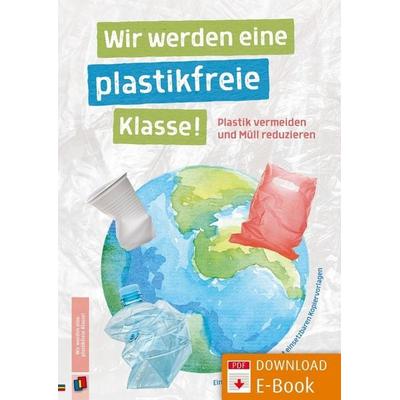 Wir werden eine plastikfreie Klasse! Plastik vermeiden und Müll reduzieren, Geheftet von Wiebke Iven, Verlag an der Ruhr, 978-3-8346-4179-3