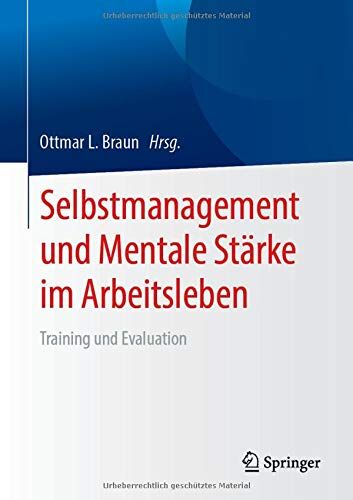 Braun, Ottmar L. - Selbstmanagement und Mentale Stärke im Arbeitsleben: Training und Evaluation - Preis vom 13.10.2026 11:25:28 h