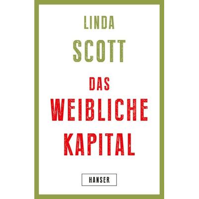 Das weibliche Kapital, Gebundene Ausgabe von Linda Scott, Carl Hanser, 978-3-446-26780-0