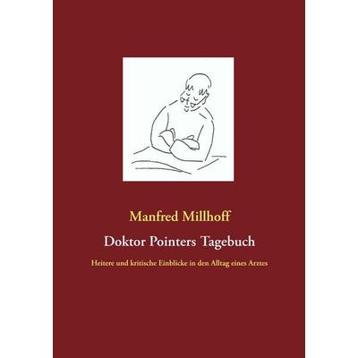 Doktor Pointers Tagebuch, Taschenbuch von Manfred Millhoff, BoD – Books on Demand, 978-3-7494-7114-0