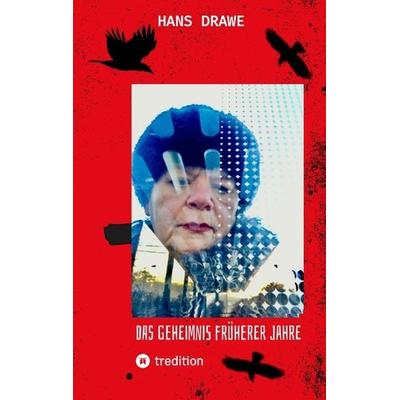 Das Geheimnis früherer Jahre, Taschenbuch von Hans Drawe, Tredition, 978-3-347-80216-2