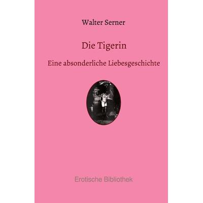 Die Tigerin, Taschenbuch von Walter Serner, Epubli, 978-3-7502-0315-0