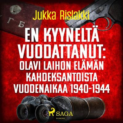 En kyyneltä vuodattanut: Olavi Laihon elämän kahdeksantoista vuodenaikaa 1940-1944 - Jukka Rislakki, Audio, 9788728214039