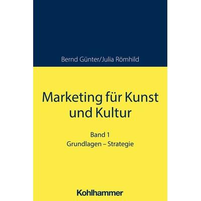 Marketing für Kunst und Kultur, Taschenbuch von Bernd Günter,Julia Römhild, Kohlhammer, 978-3-17-034990-2