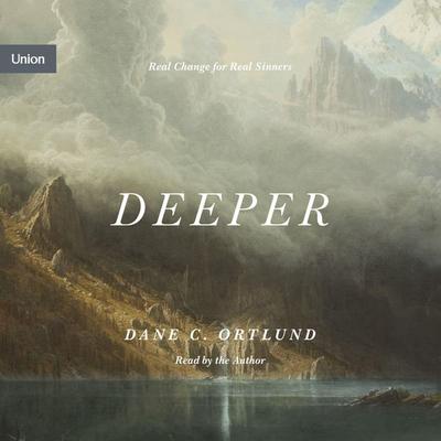 Deeper - Dane Ortlund, Audio, 9781433574467