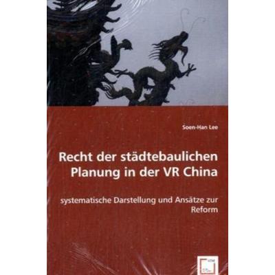 Lee, S: Recht der städtebaulichen Planung in der VR China, Taschenbuch von Soen-Han Lee, VDM, 978-3-639-06842-9