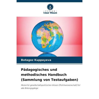 Pädagogisches und methodisches Handbuch (Sammlung von Testaufgaben), Taschenbuch von Botagoz Kuppayeva, Verlag Unser Wissen, 978-620-9-55055-3