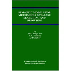 Semantic Models for Multimedia Database Searching and Browsing, Fachbücher von Arif Ghafoor, Shu-Ching Chen, R L Kashyap