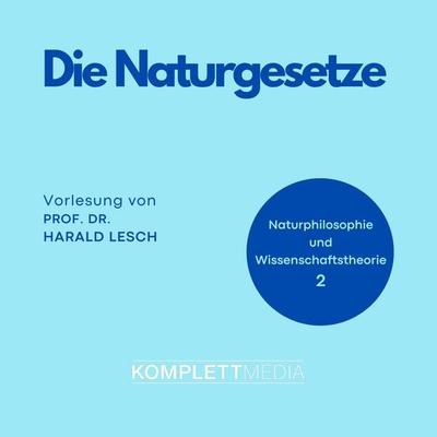 Naturphilosophie und Wissenschaftstheorie: 02 Die Naturgesetze - Harald Lesch, Audio, 4056198041925