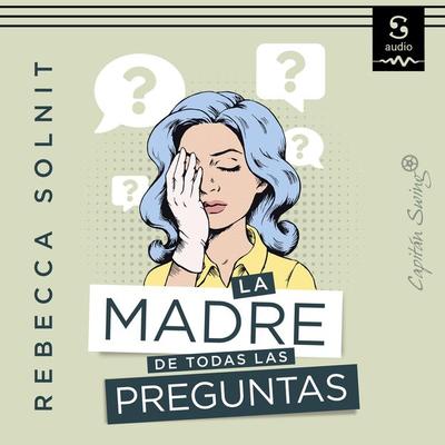 La madre de todas las preguntas - Lucía Barahona (Translator),Rebecca Solnit, Audio, 9781094421926