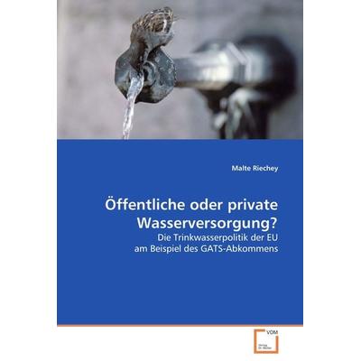Öffentliche oder private Wasserversorgung?, Taschenbuch von Malte Riechey, VDM, 978-3-639-00629-2